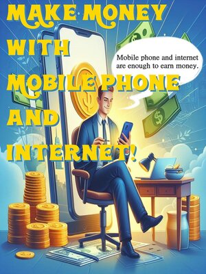 cover image of Make Money with Just Your Mobile Phone and Internet